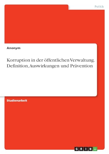 Korruption in der öffentlichen Verwaltung. Definition, Auswirkungen und Prävention
