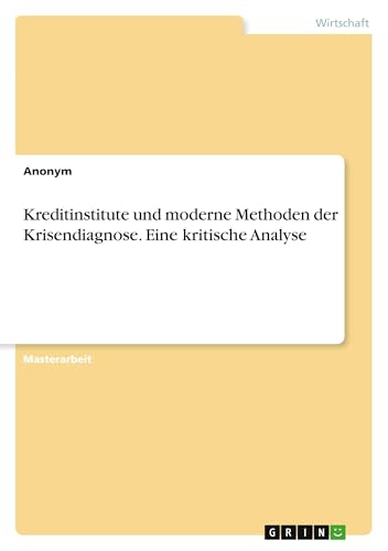 Kreditinstitute und moderne Methoden der Krisendiagnose. Eine kritische Analyse