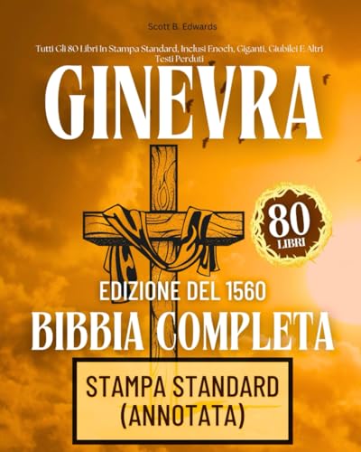 La Bibbia Di Ginevra Completa, Edizione Del 1560 Con Apocrifi: Tutti Gli 80 Libri In Stampa Standard, Inclusi Enoch, Giganti, Giubilei E Altri Testi Perduti La Bibbia Di Ginevra Completa, Edizione Del 1560 Con Apocrifi: Tutti Gli 80 Libri In Stampa Standard, Inclusi Enoch, Giganti, Giubilei E Altri Testi Perduti von Independently published