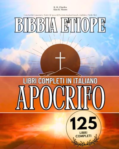 La Bibbia Etiope Completa in Italiano 125 Libri (Annotati): Con Scritti Canonici e Tutti Gli Apocrifi Perduti, Inclusi Enoch, Giubilei e Molti Altri