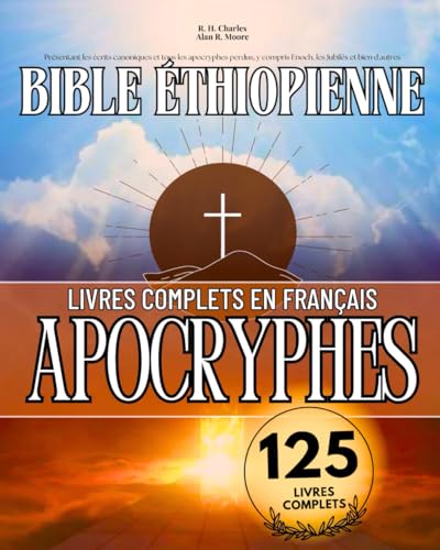 La Bible Éthiopienne Complète en Français 125 Livres (Annotés): Présentant les Écrits Canoniques et Tous les Apocryphes Perdus, y Compris Enoch, les Jubilés et bien D'autres von Independently published