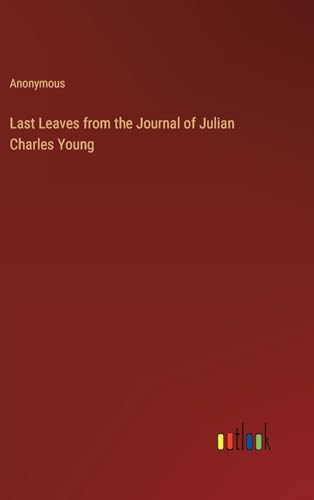 Last Leaves from the Journal of Julian Charles Young
