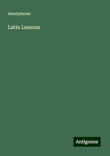 Latin Lessons Latin Lessons von Antigonos Verlag