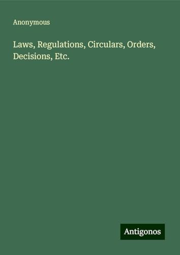 Laws, Regulations, Circulars, Orders, Decisions, Etc. Laws, Regulations, Circulars, Orders, Decisions, Etc. von Antigonos Verlag