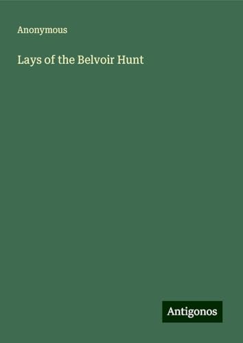 Lays of the Belvoir Hunt Lays of the Belvoir Hunt von Antigonos Verlag