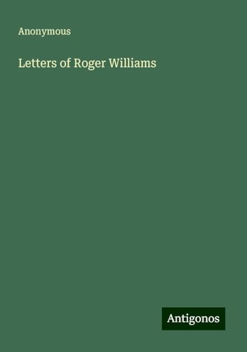 Letters of Roger Williams Letters of Roger Williams von Antigonos Verlag