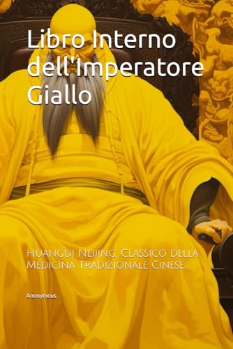 Libro Interno dell'Imperatore Giallo: Huangdi Neijing, Classico della Medicina Tradizionale Cinese