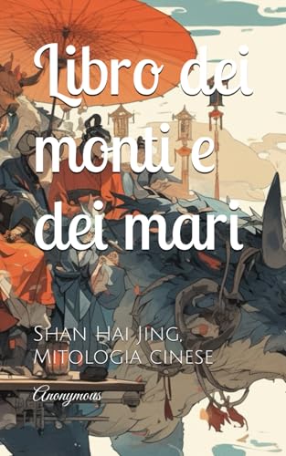 Libro dei monti e dei mari: Shan Hai Jing, Mitologia cinese Libro dei monti e dei mari: Shan Hai Jing, Mitologia cinese von Independently published