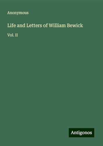Life and Letters of William Bewick: Vol. II Life and Letters of William Bewick: Vol. II von Antigonos Verlag