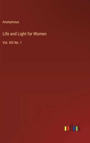 Life and Light for Women: Vol. XIII No. 1 von Outlook Verlag