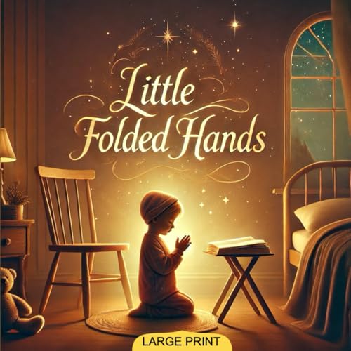 Little Folded Hands: A Heartwarming Collection of Simple Prayers for Children Embracing Faith, Gratitude, and Kindness Little Folded Hands: A Heartwarming Collection of Simple Prayers for Children Embracing Faith, Gratitude, and Kindness von Independently published