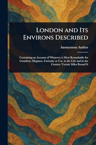 London and Its Environs Described London and Its Environs Described von Anson Street Press