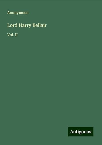Lord Harry Bellair: Vol. II Lord Harry Bellair: Vol. II von Antigonos Verlag