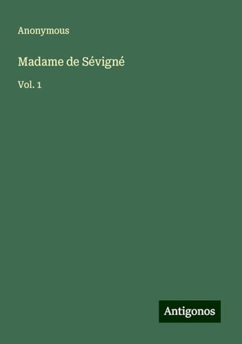 Madame de Sévigné: Vol. 1 Madame de Sévigné: Vol. 1 von Antigonos Verlag