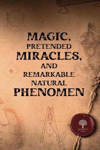 Magic, Pretended Miracles, and Remarkable Natural Phenomena Magic, Pretended Miracles, and Remarkable Natural Phenomena von Sacred Grove Press