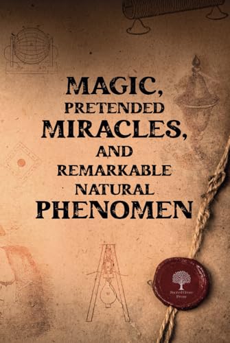 Magic, Pretended Miracles, and Remarkable Natural Phenomena Magic, Pretended Miracles, and Remarkable Natural Phenomena von Sacred Grove Press