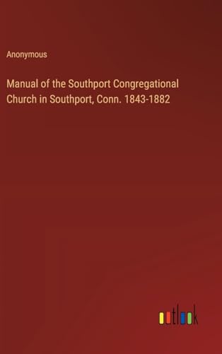 Manual of the Southport Congregational Church in Southport, Conn. 1843-1882