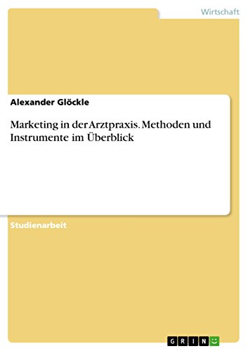 Marketing in der Arztpraxis. Methoden und Instrumente im Überblick Marketing in der Arztpraxis. Methoden und Instrumente im Überblick