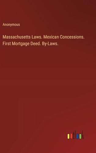 Massachusetts Laws. Mexican Concessions. First Mortgage Deed. By-Laws.