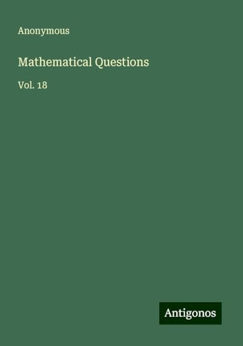 Mathematical Questions: Vol. 18 Mathematical Questions: Vol. 18 von Antigonos Verlag