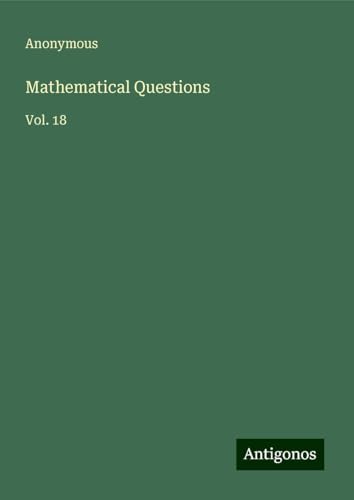 Mathematical Questions: Vol. 18 Mathematical Questions: Vol. 18 von Antigonos Verlag