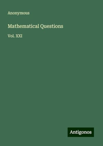 Mathematical Questions: Vol. XXI Mathematical Questions: Vol. XXI von Antigonos Verlag