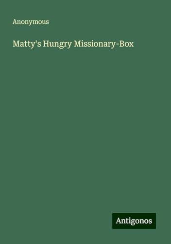 Matty's Hungry Missionary-Box Matty's Hungry Missionary-Box von Antigonos Verlag