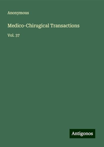 Medico-Chirugical Transactions: Vol. 37 Medico-Chirugical Transactions: Vol. 37 von Antigonos Verlag