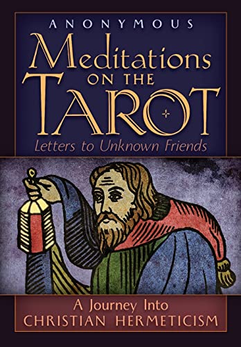 Meditations on the Tarot: A Journey into Christian Hermeticism Meditations on the Tarot: A Journey into Christian Hermeticism von Meditations on the Tarot: A Journey into Christian Hermeticism