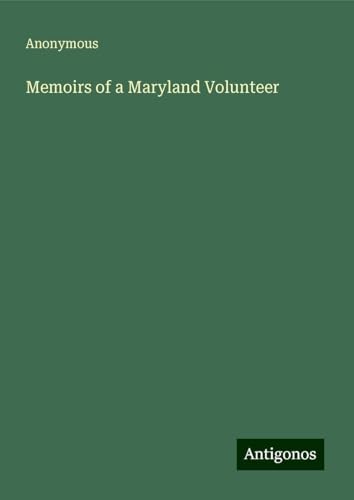 Memoirs of a Maryland Volunteer Memoirs of a Maryland Volunteer von Antigonos Verlag