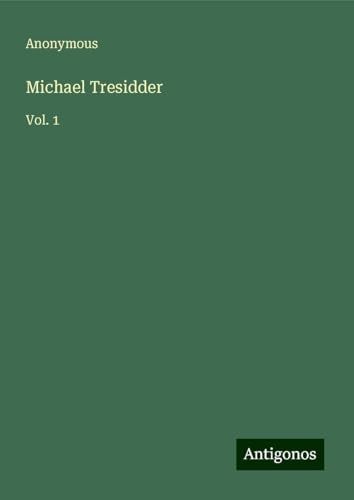 Michael Tresidder: Vol. 1 Michael Tresidder: Vol. 1 von Antigonos Verlag