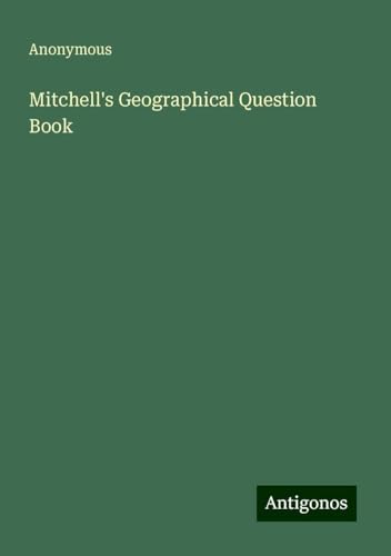 Mitchell's Geographical Question Book Mitchell's Geographical Question Book von Antigonos Verlag