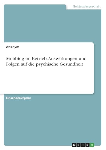 Mobbing im Betrieb. Auswirkungen und Folgen auf die psychische Gesundheit