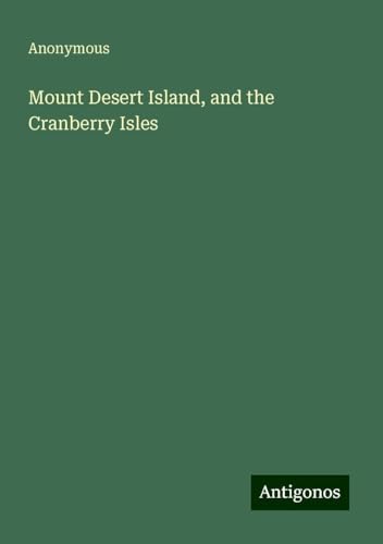 Mount Desert Island, and the Cranberry Isles Mount Desert Island, and the Cranberry Isles von Antigonos Verlag