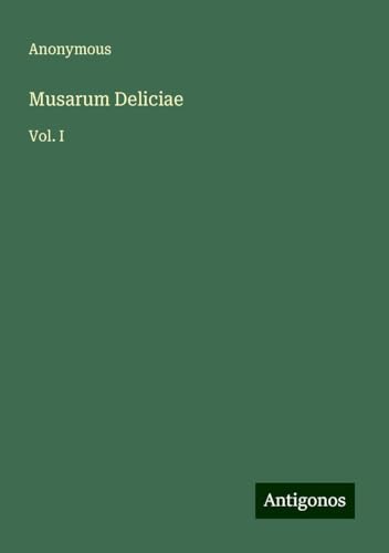 Musarum Deliciae: Vol. I Musarum Deliciae: Vol. I von Antigonos Verlag