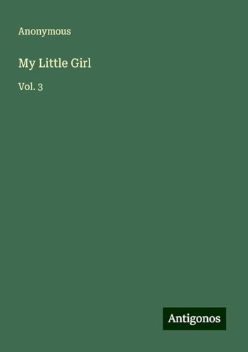 My Little Girl: Vol. 3 My Little Girl: Vol. 3 von Antigonos Verlag
