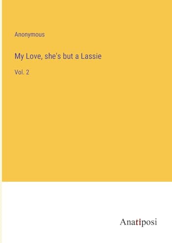 My Love, she's but a Lassie: Vol. 2 von Anatiposi Verlag