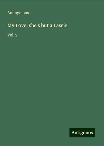 My Love, she's but a Lassie: Vol. 2 My Love, she's but a Lassie: Vol. 2 von Antigonos Verlag
