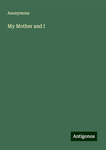 My Mother and I My Mother and I von Antigonos Verlag