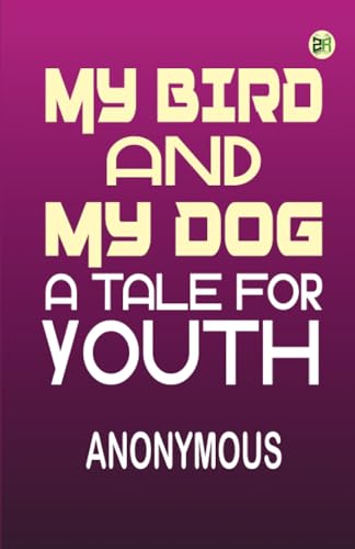 My bird and my dog: A tale for youth von Zinc Read