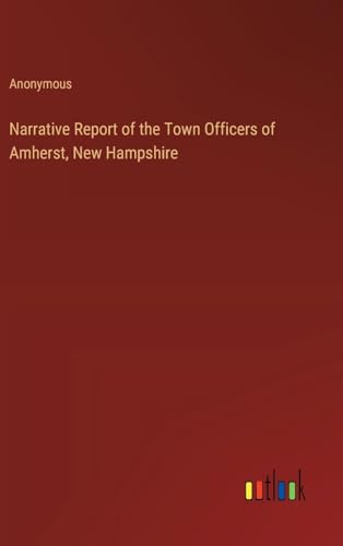 Narrative Report of the Town Officers of Amherst, New Hampshire von Outlook Verlag