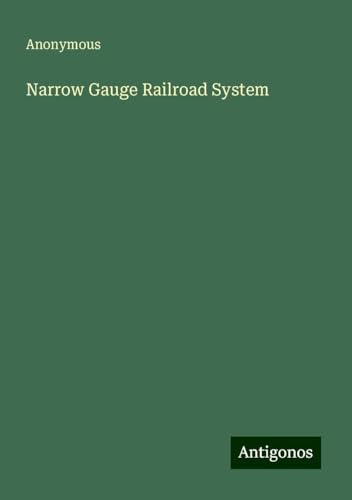 Narrow Gauge Railroad System Narrow Gauge Railroad System von Antigonos Verlag