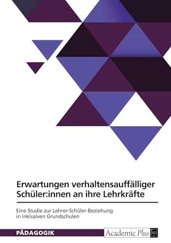 Normative Erwartungen verhaltensauffälliger Schüler:innen an ihre Lehrkräfte. Eine qualitative Studie zur Lehrer-Schüler-Beziehung in inklusiven Grundschulen Normative Erwartungen verhaltensauffälliger Schüler:innen an ihre Lehrkräfte. Eine qualitative Studie zur Lehrer-Schüler-Beziehung in inklusiven Grundschulen von GRIN Verlag