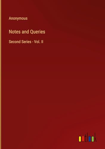 Notes and Queries: Second Series - Vol. II Notes and Queries: Second Series - Vol. II von Outlook Verlag