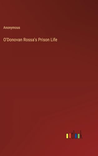 O'Donovan Rossa's Prison Life von Outlook Verlag