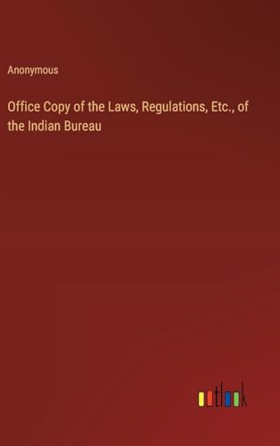 Office Copy of the Laws, Regulations, Etc., of the Indian Bureau von Outlook Verlag