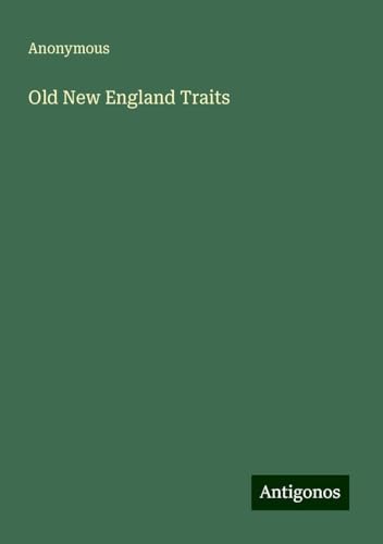 Old New England Traits Old New England Traits von Antigonos Verlag