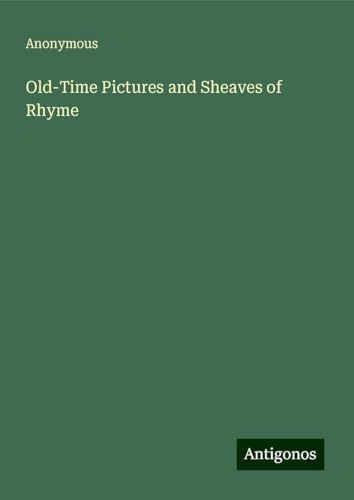Old-Time Pictures and Sheaves of Rhyme Old-Time Pictures and Sheaves of Rhyme von Antigonos Verlag
