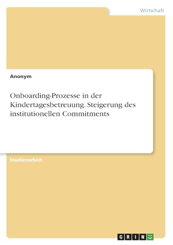 Onboarding-Prozesse in der Kindertagesbetreuung. Steigerung des institutionellen Commitments Onboarding-Prozesse in der Kindertagesbetreuung. Steigerung des institutionellen Commitments