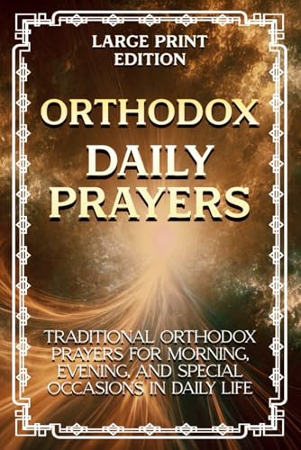 Orthodox Daily Prayers (Large Print Edition): Traditional Orthodox prayers for morning, evening, and special occasions in daily life von Independently published